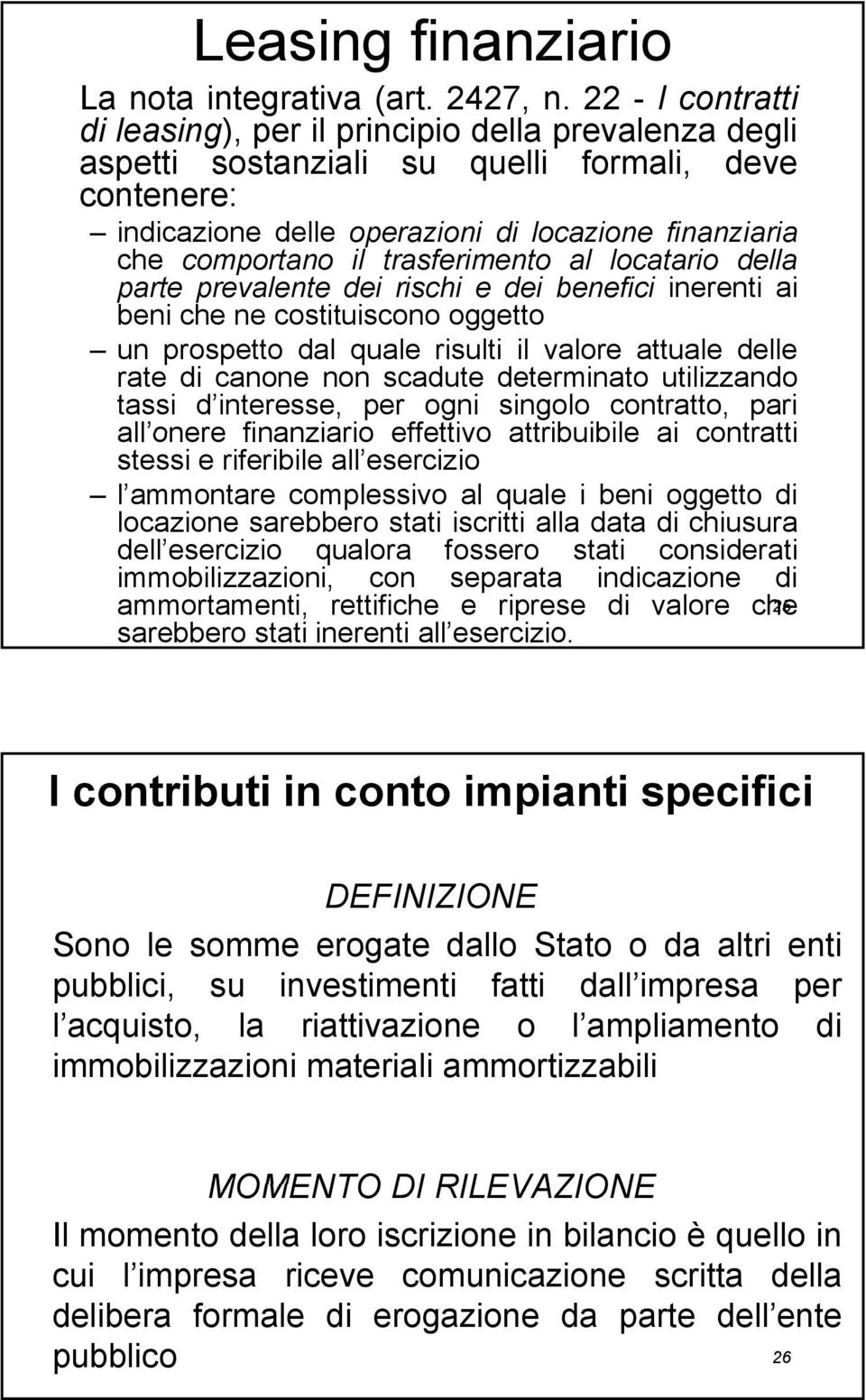 trasferimento al locatario della parte prevalente dei rischi e dei benefici inerenti ai beni che ne costituiscono oggetto un prospetto dal quale risulti il valore attuale delle rate di canone non