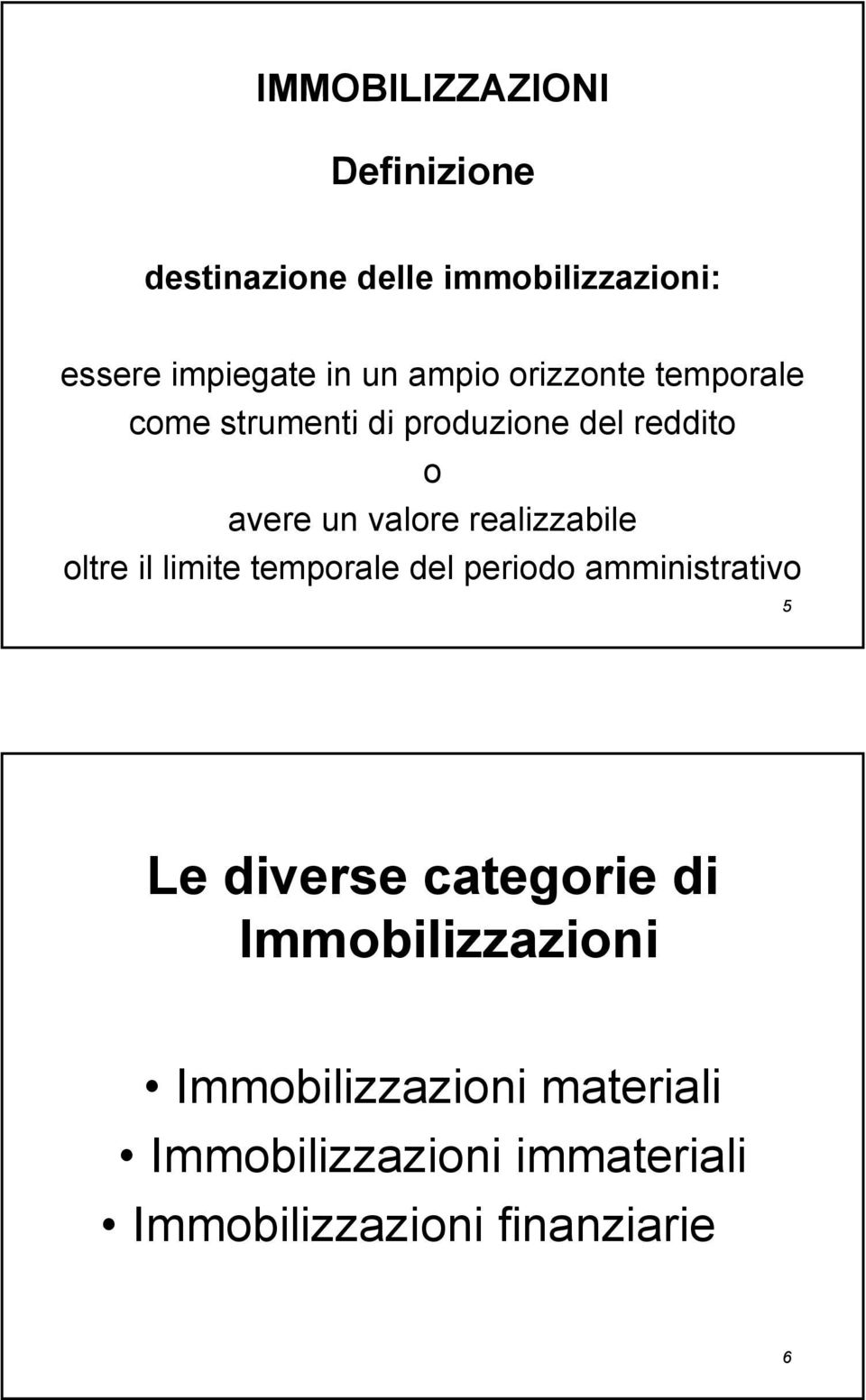 realizzabile oltre il limite temporale del periodo amministrativo 5 Le diverse categorie di