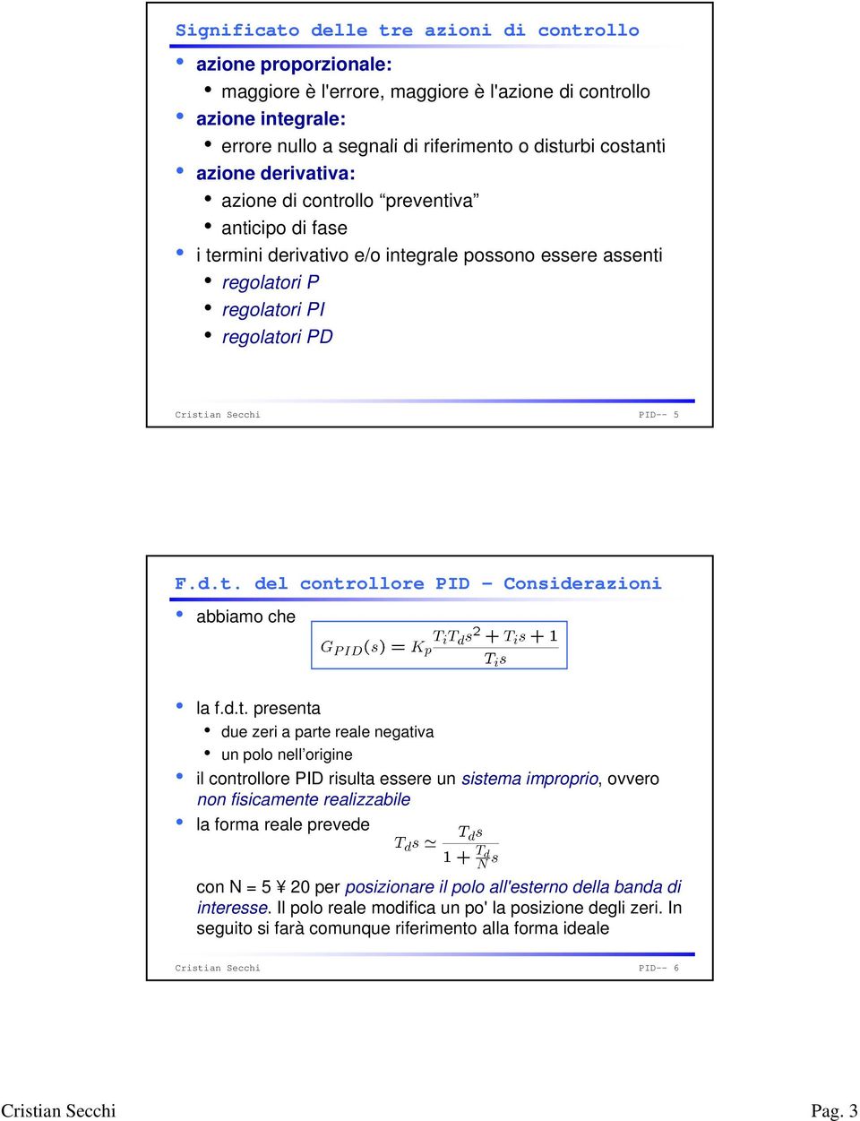 d.t. resenta due zeri a arte reale negativa un olo nell origine il controllore PID risulta essere un sistema imrorio, ovvero non fisicamente realizzabile la forma reale revede con N = 5 20 er