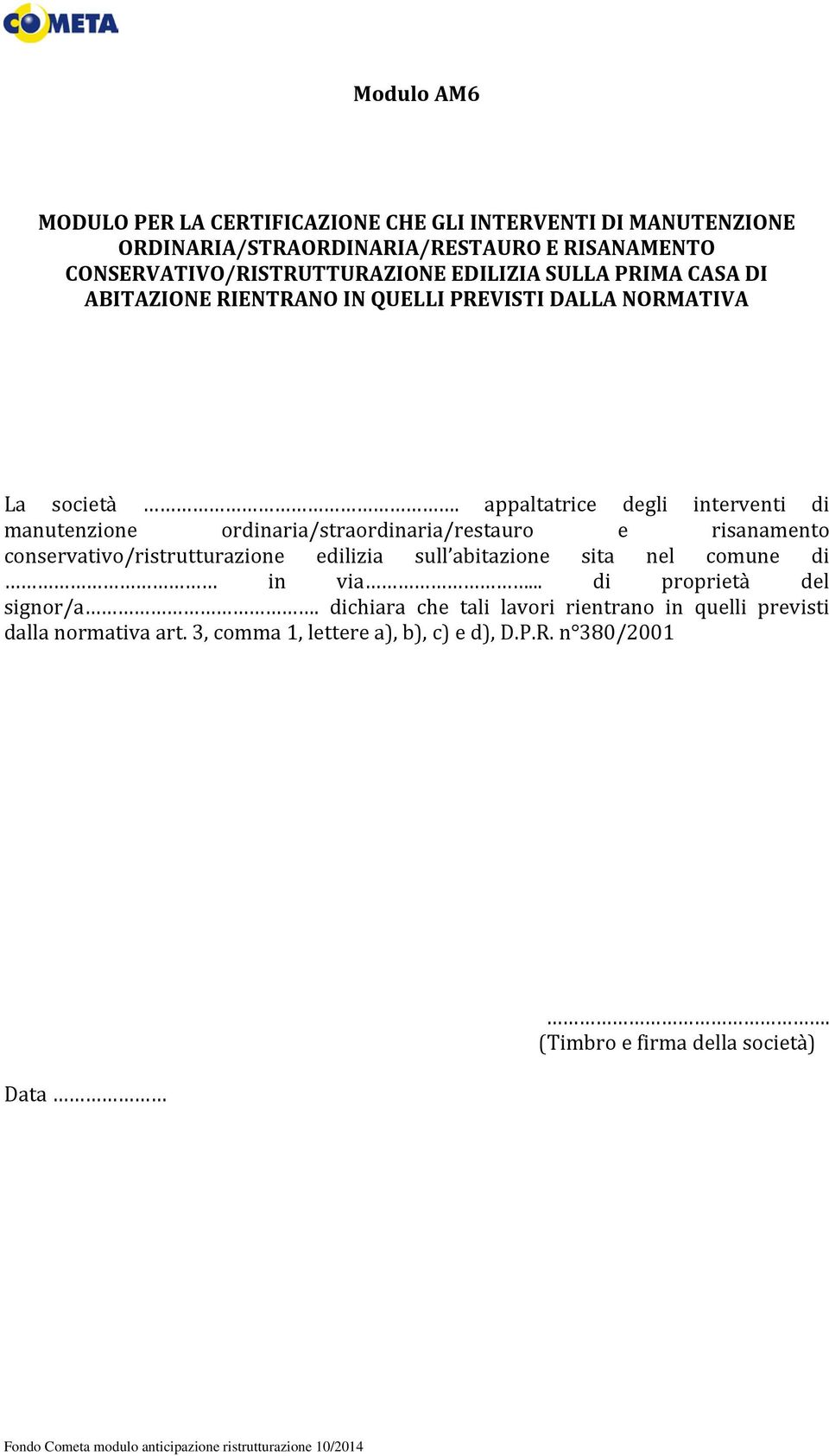 appaltatrice degli interventi di manutenzione ordinaria/straordinaria/restauro e risanamento conservativo/ristrutturazione edilizia sull abitazione sita