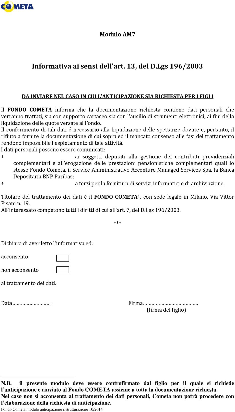 supporto cartaceo sia con l'ausilio di strumenti elettronici, ai fini della liquidazione delle quote versate al Fondo.