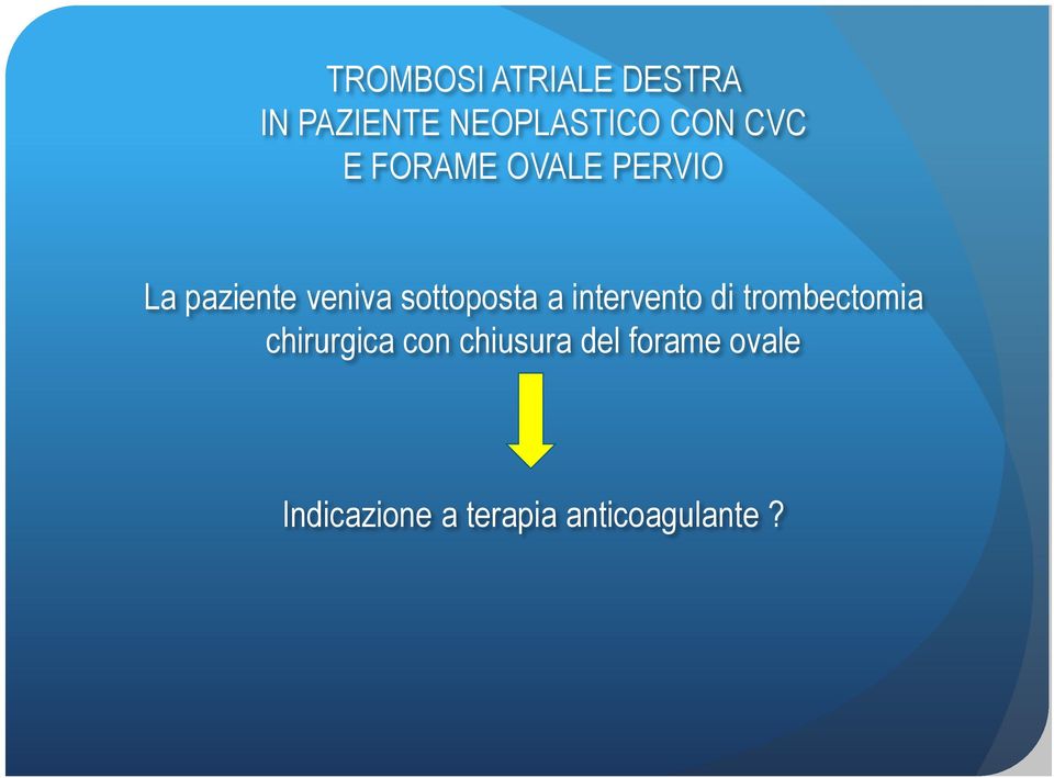 sottoposta a intervento di trombectomia chirurgica