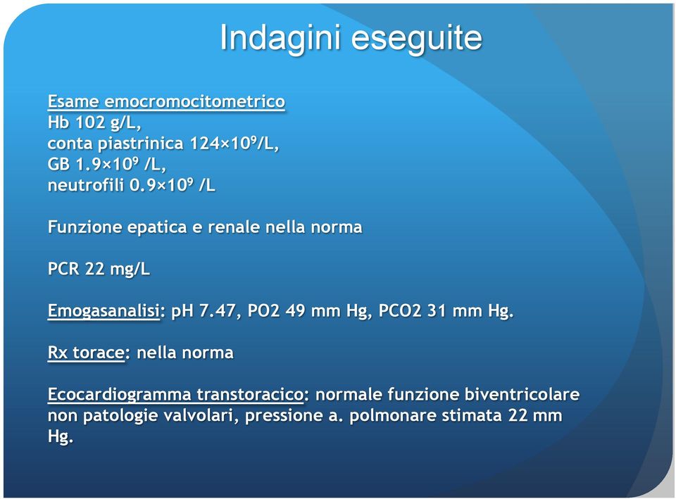 9 10 9 /L Funzione epatica e renale nella norma PCR 22 mg/l Emogasanalisi: ph 7.