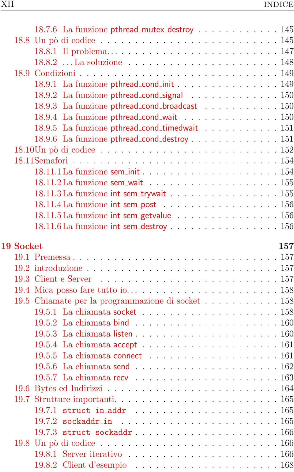 .......... 150 18.9.4 La funzione pthread cond wait.............. 150 18.9.5 La funzione pthread cond timedwait........... 151 18.9.6 La funzione pthread cond destroy............. 151 18.10Un pò di codice.