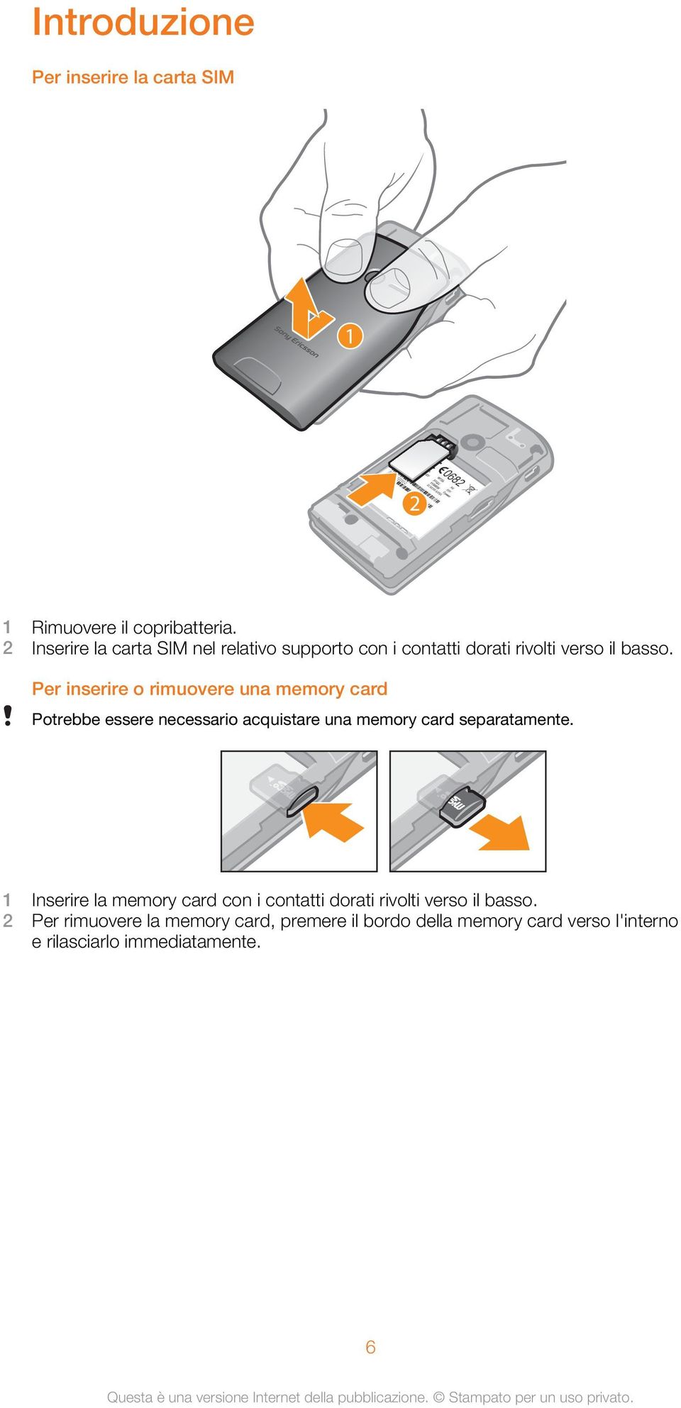 Per inserire o rimuovere una memory card Potrebbe essere necessario acquistare una memory card separatamente.