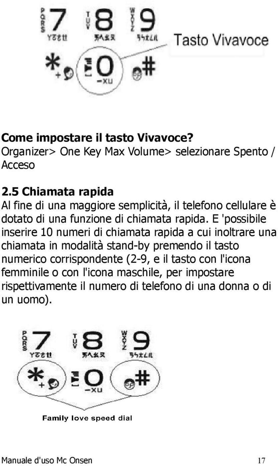 E 'possibile inserire 10 numeri di chiamata rapida a cui inoltrare una chiamata in modalità stand-by premendo il tasto numerico