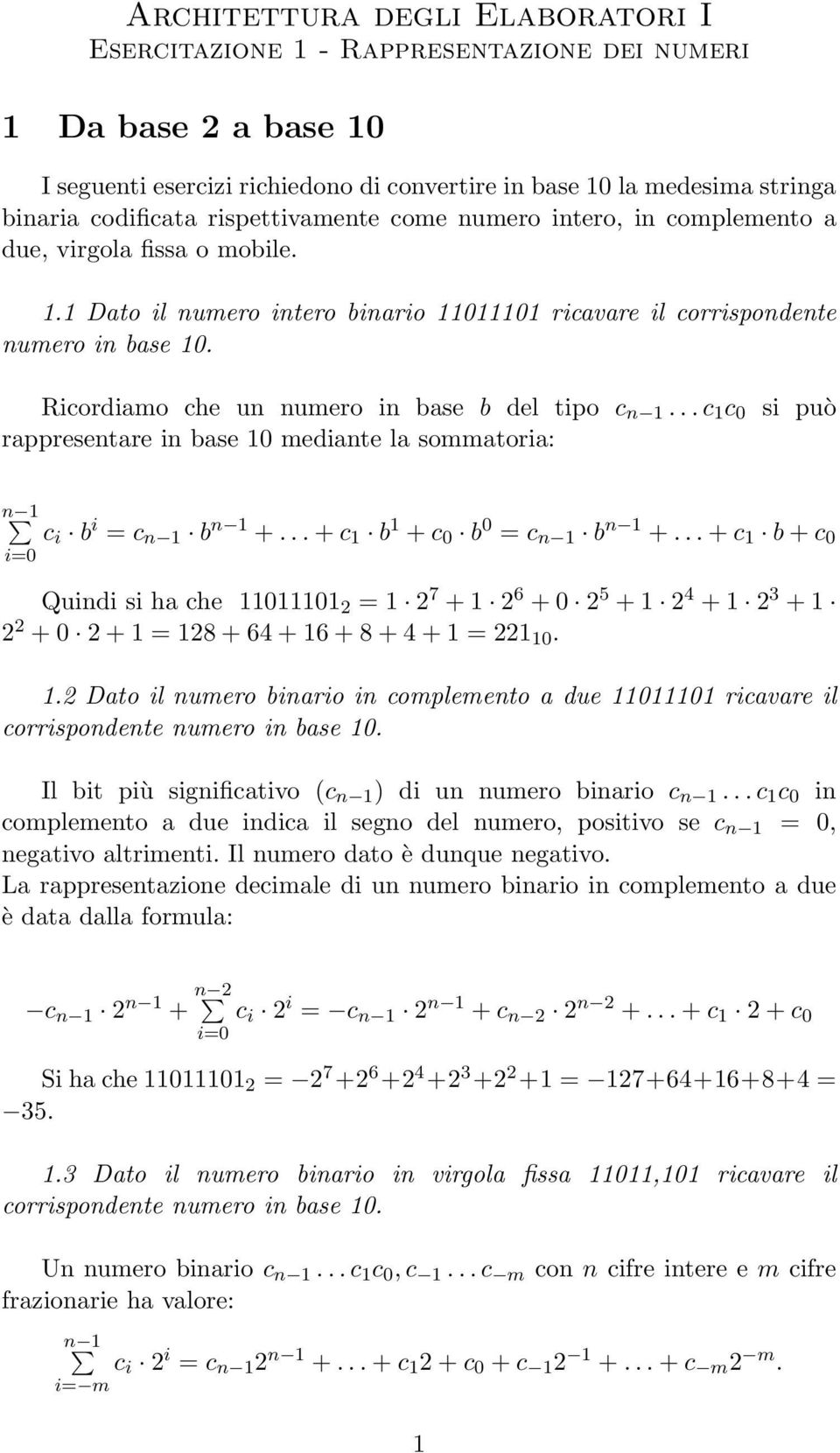 Ricordiamo che un numero in base b del tipo c n 1... c 1 c 0 rappresentare in base 10 mediante la sommatoria: si può n 1 i=0 c i b i = c n 1 b n 1 +... + c 1 b 1 + c 0 b 0 = c n 1 b n 1 +.