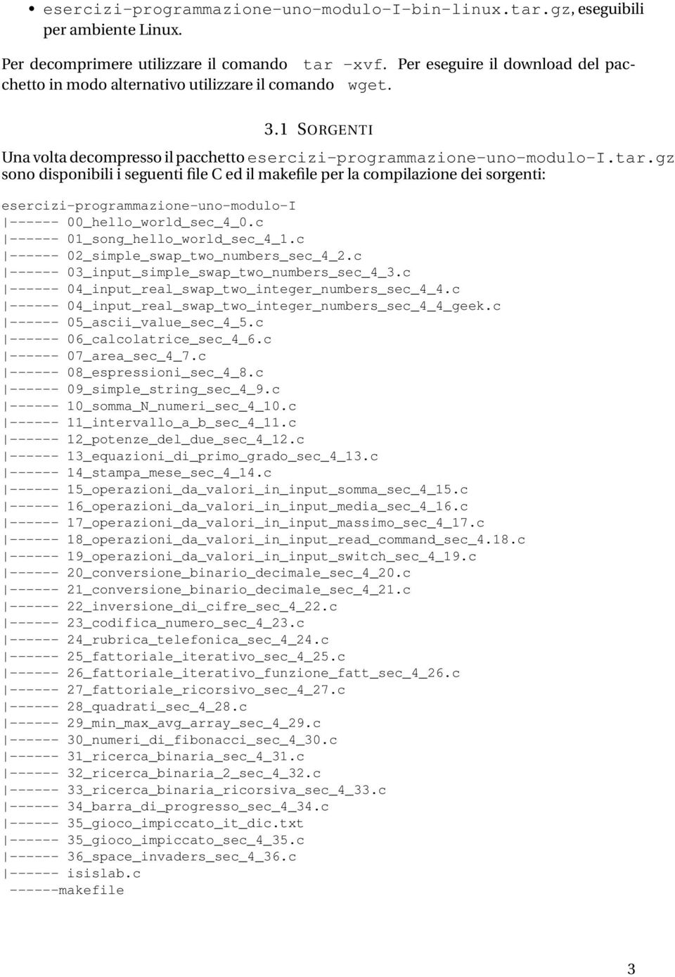 gz sono disponibili i seguenti file C ed il makefile per la compilazione dei sorgenti: esercizi-programmazione-uno-modulo-i ------ 00_hello_world_sec_4_0.c ------ 01_song_hello_world_sec_4_1.