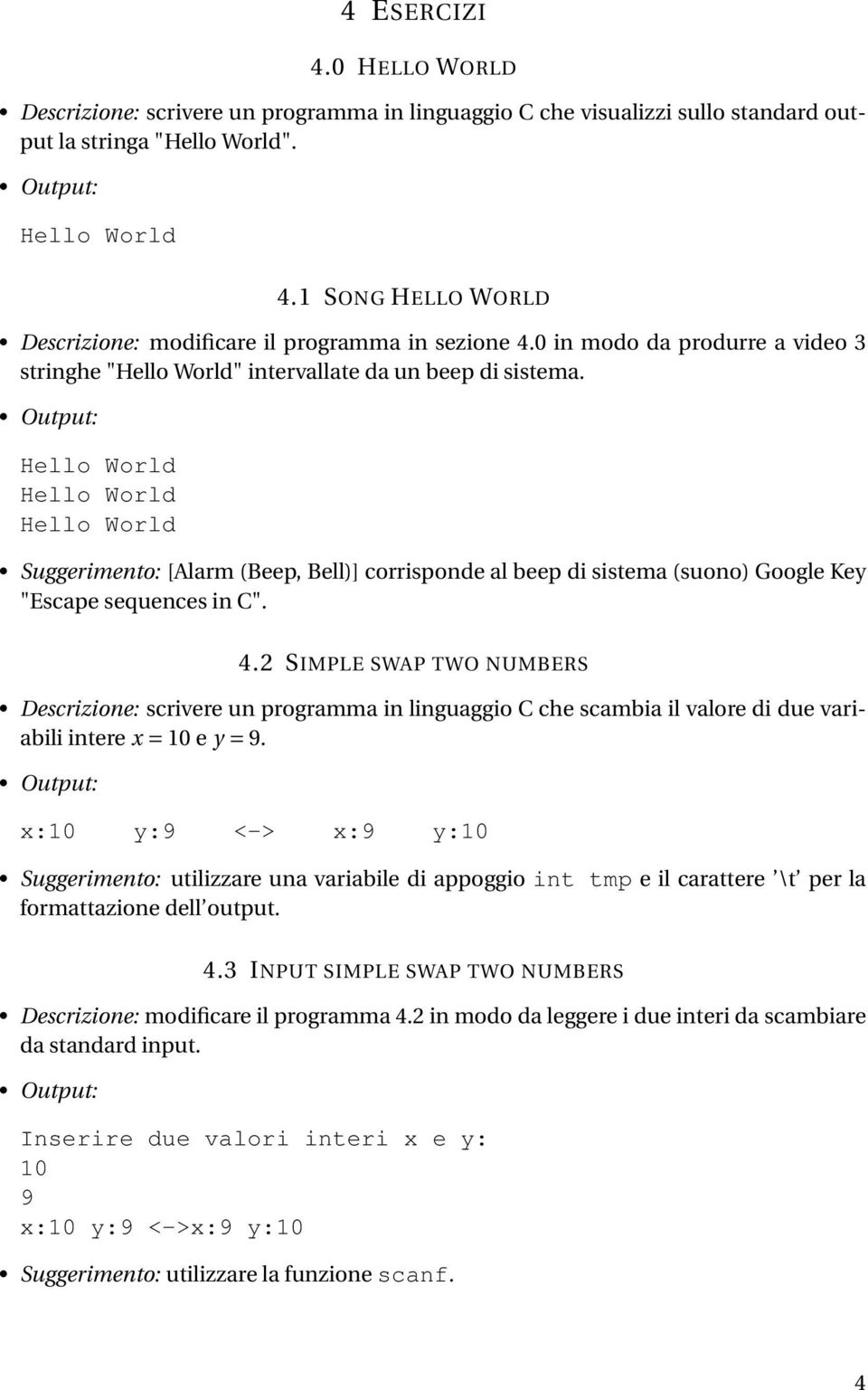 Hello World Hello World Hello World Suggerimento: [Alarm (Beep, Bell)] corrisponde al beep di sistema (suono) Google Key "Escape sequences in C". 4.