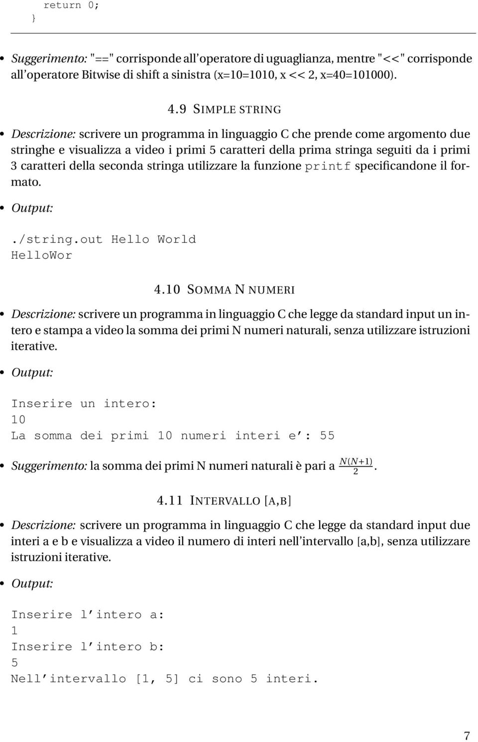 della seconda stringa utilizzare la funzione printf specificandone il formato../string.out Hello World HelloWor 4.