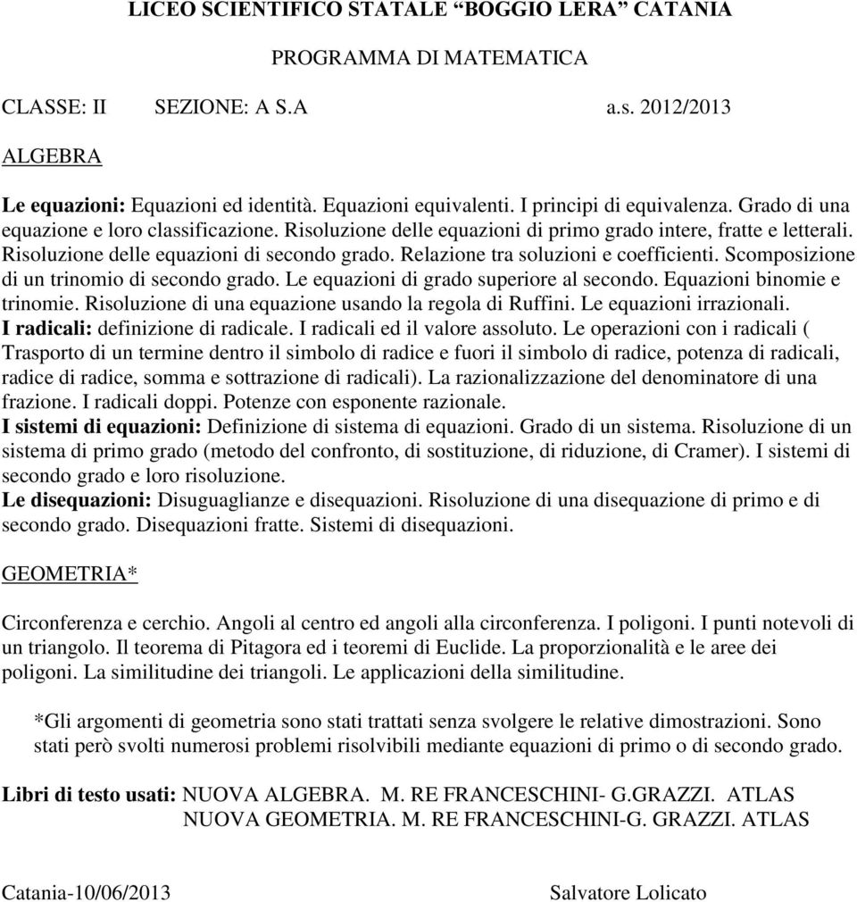 Relazione tra soluzioni e coefficienti. Scomposizione di un trinomio di secondo grado. Le equazioni di grado superiore al secondo. Equazioni binomie e trinomie.