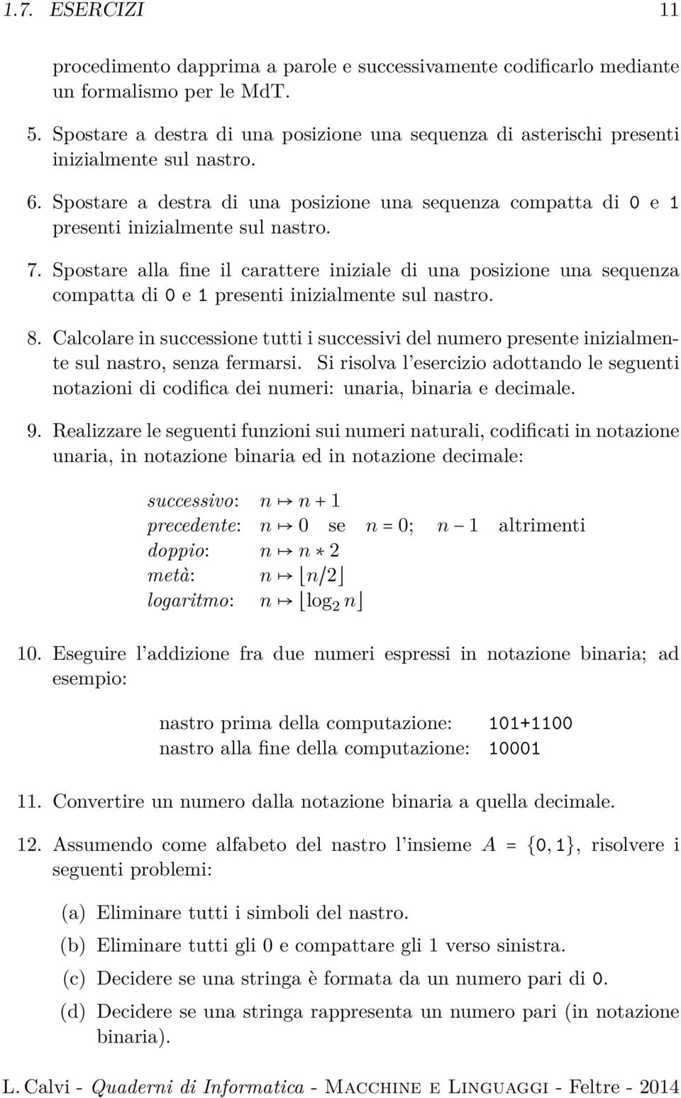 7. Spostare alla fine il carattere iniziale di una posizione una sequenza compatta di 0 e 1 presenti inizialmente sul nastro. 8.