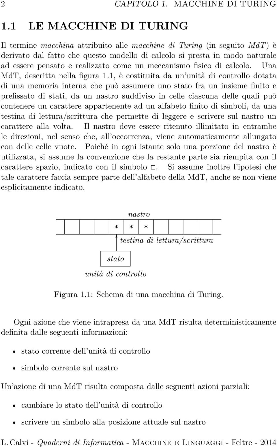 realizzato come un meccanismo fisico di calcolo. Una MdT, descritta nella figura 1.