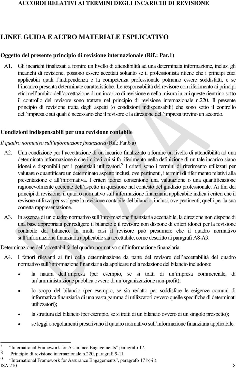 i principi etici applicabili quali l indipendenza e la competenza professionale potranno essere soddisfatti, e se l incarico presenta determinate caratteristiche.