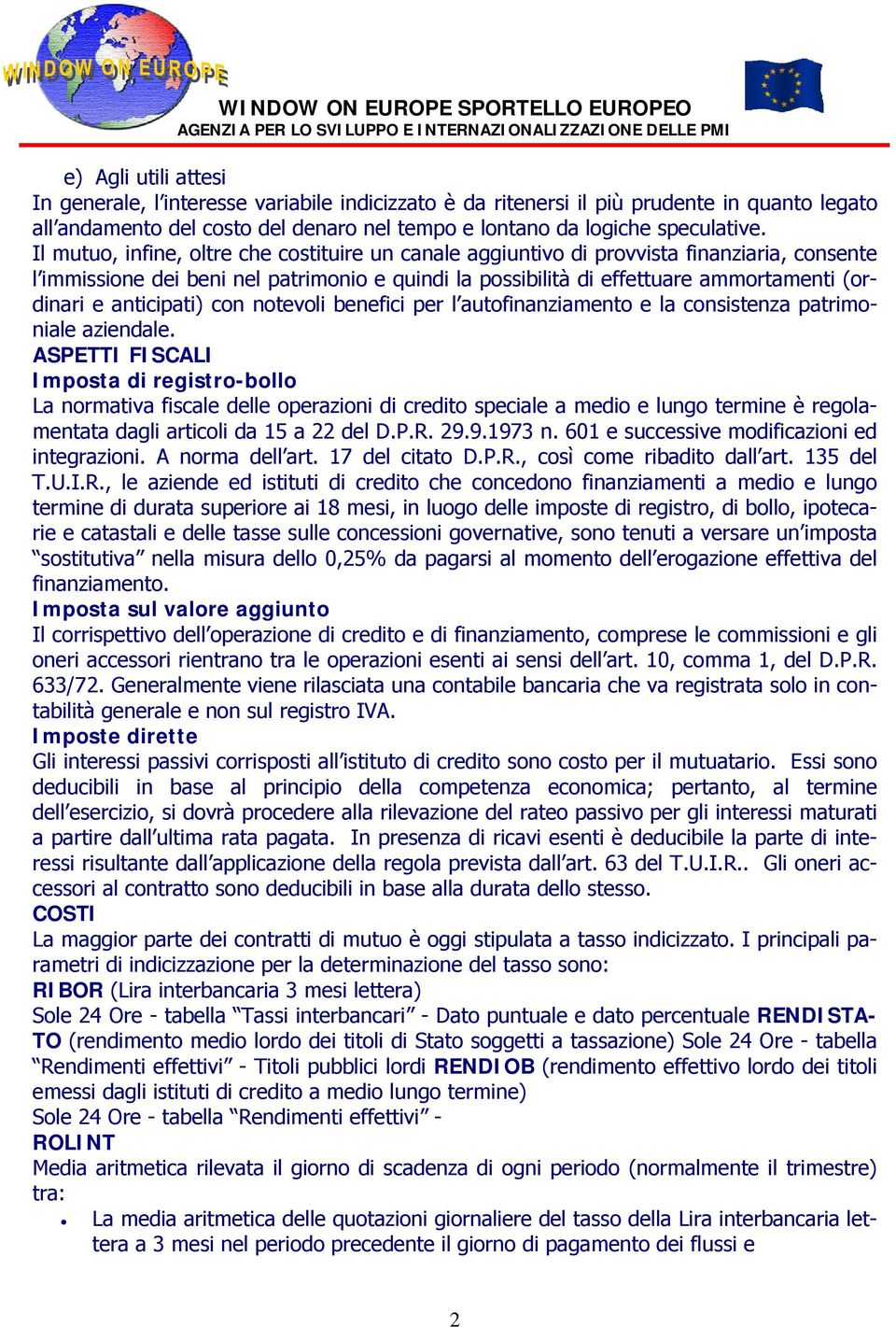 anticipati) con notevoli benefici per l autofinanziamento e la consistenza patrimoniale aziendale.