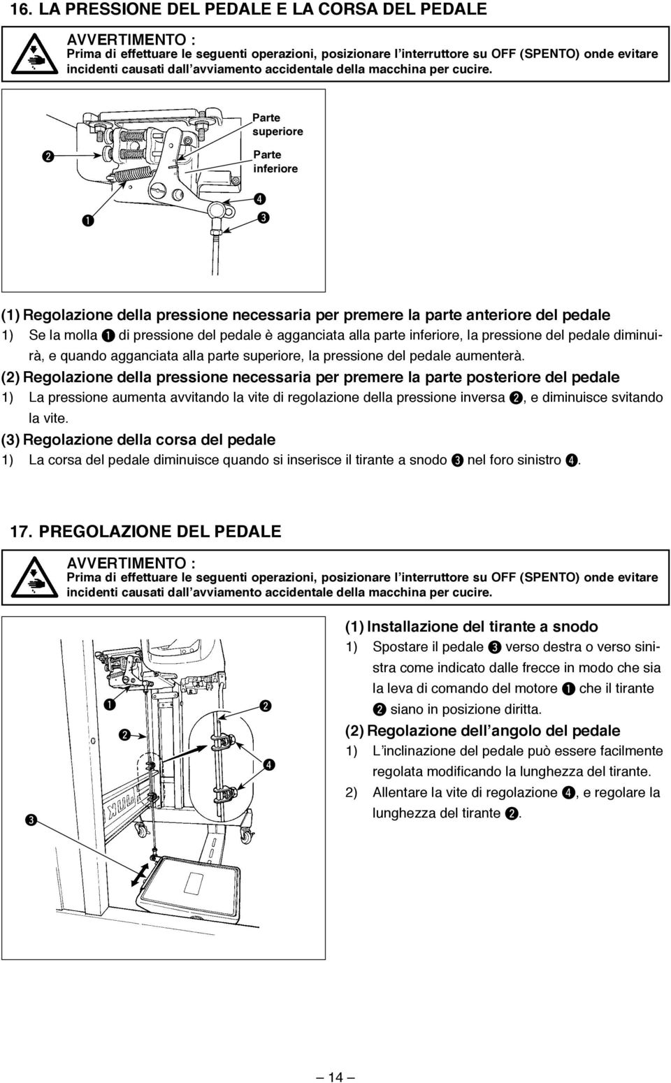 () Regolazione della pressione necessaria per premere la parte posteriore del pedale ) La pressione aumenta avvitando la vite di regolazione della pressione inversa, e diminuisce svitando la vite.