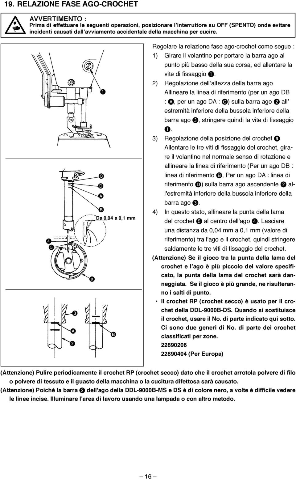 ) Regolazione dell altezza della barra ago llineare la linea di riferimento (per un ago D :, per un ago D : C) sulla barra ago all estremità inferiore della bussola inferiore della barra ago,