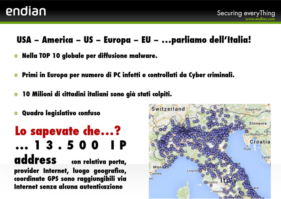 10 Milioni di cittadini italiani sono già stati colpiti. Quadro legislativo confuso Lo sapevate che? 13.