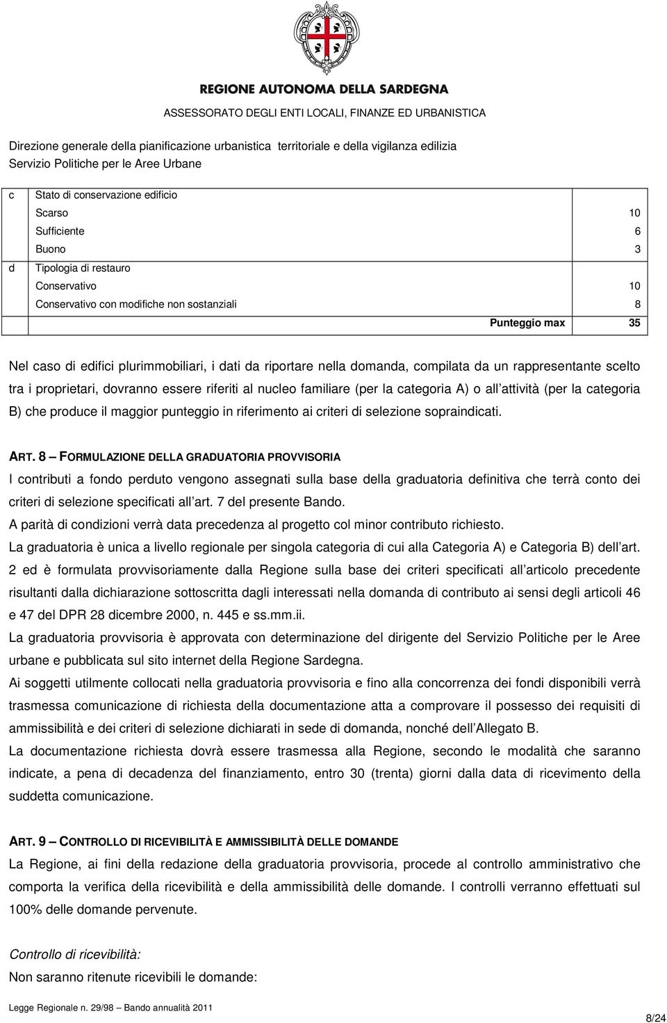 categoria B) che produce il maggior punteggio in riferimento ai criteri di selezione sopraindicati. ART.