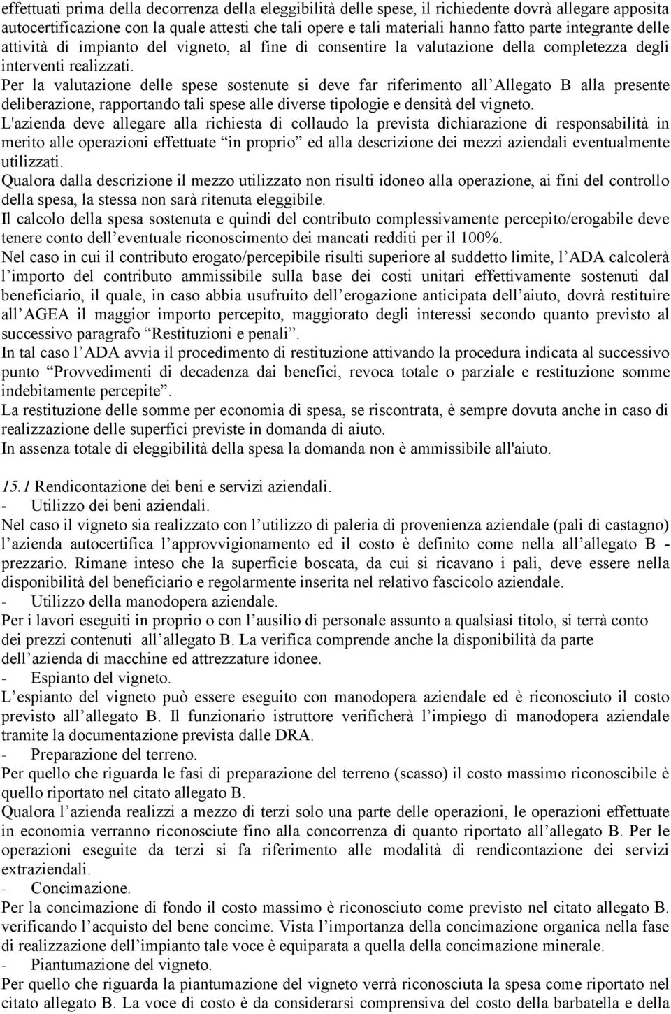 Per la valutazione delle spese sostenute si deve far riferimento all Allegato B alla presente deliberazione, rapportando tali spese alle diverse tipologie e densità del vigneto.