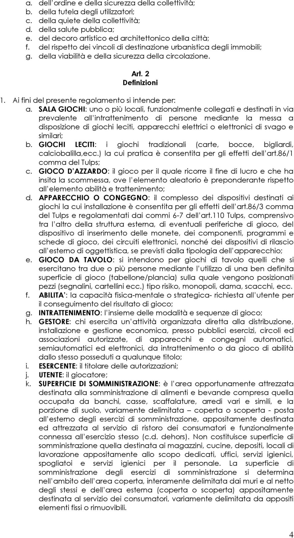 2 Definizioni 1. Ai fini del presente regolamento si intende per: a.