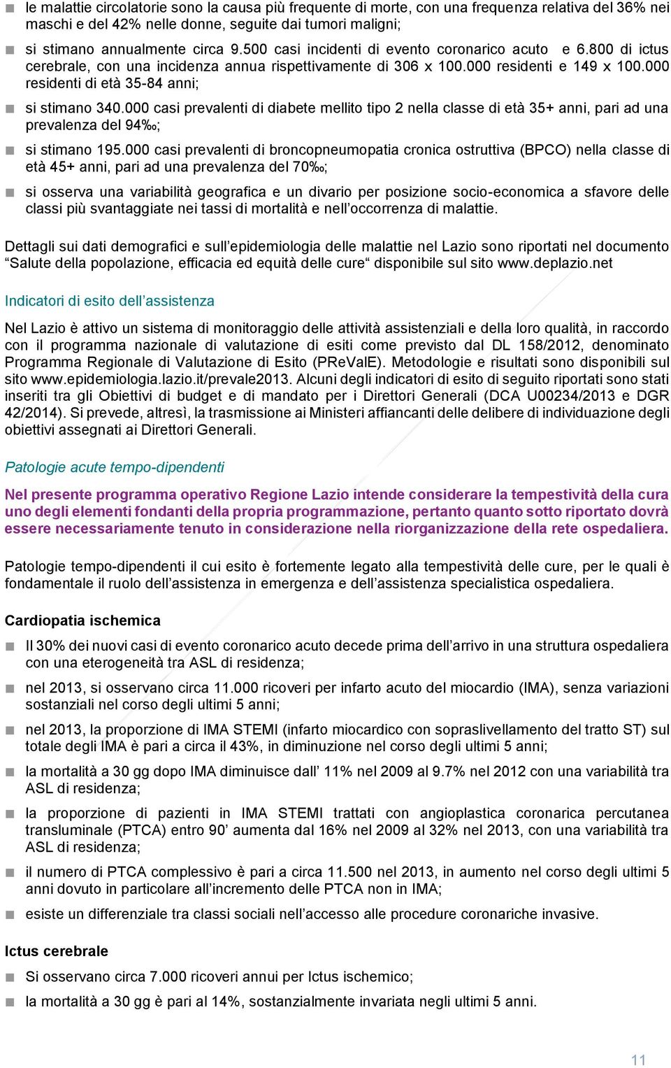 000 residenti di età 35-84 anni; si stimano 340.000 casi prevalenti di diabete mellito tipo 2 nella classe di età 35+ anni, pari ad una prevalenza del 94 ; si stimano 195.