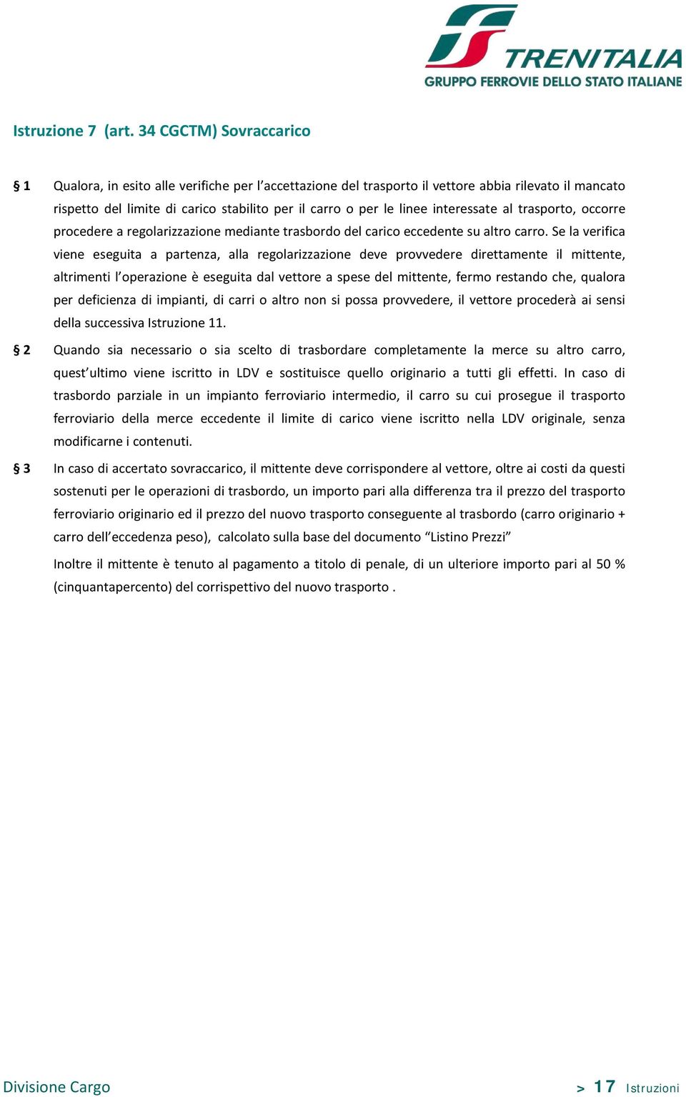 interessate al trasporto, occorre procedere a regolarizzazione mediante trasbordo del carico eccedente su altro carro.