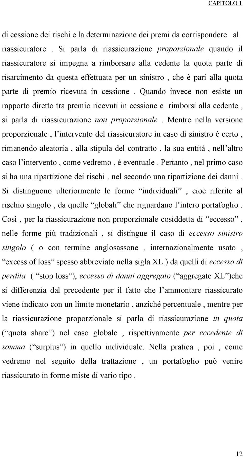 n cessone. Quando nvece non esste un rapporto dretto tra premo rcevut n cessone e rmbors alla cedente, s parla d rasscurazone non proporzonale.