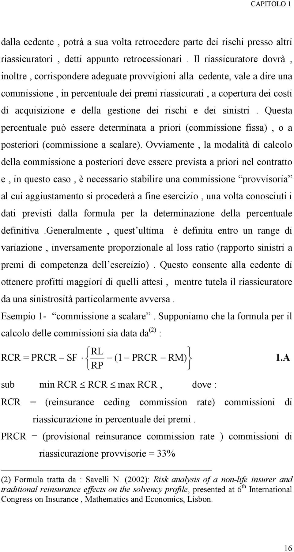 snstr. Questa percentuale può essere determnata a pror (commssone fssa), o a posteror (commssone a scalare).