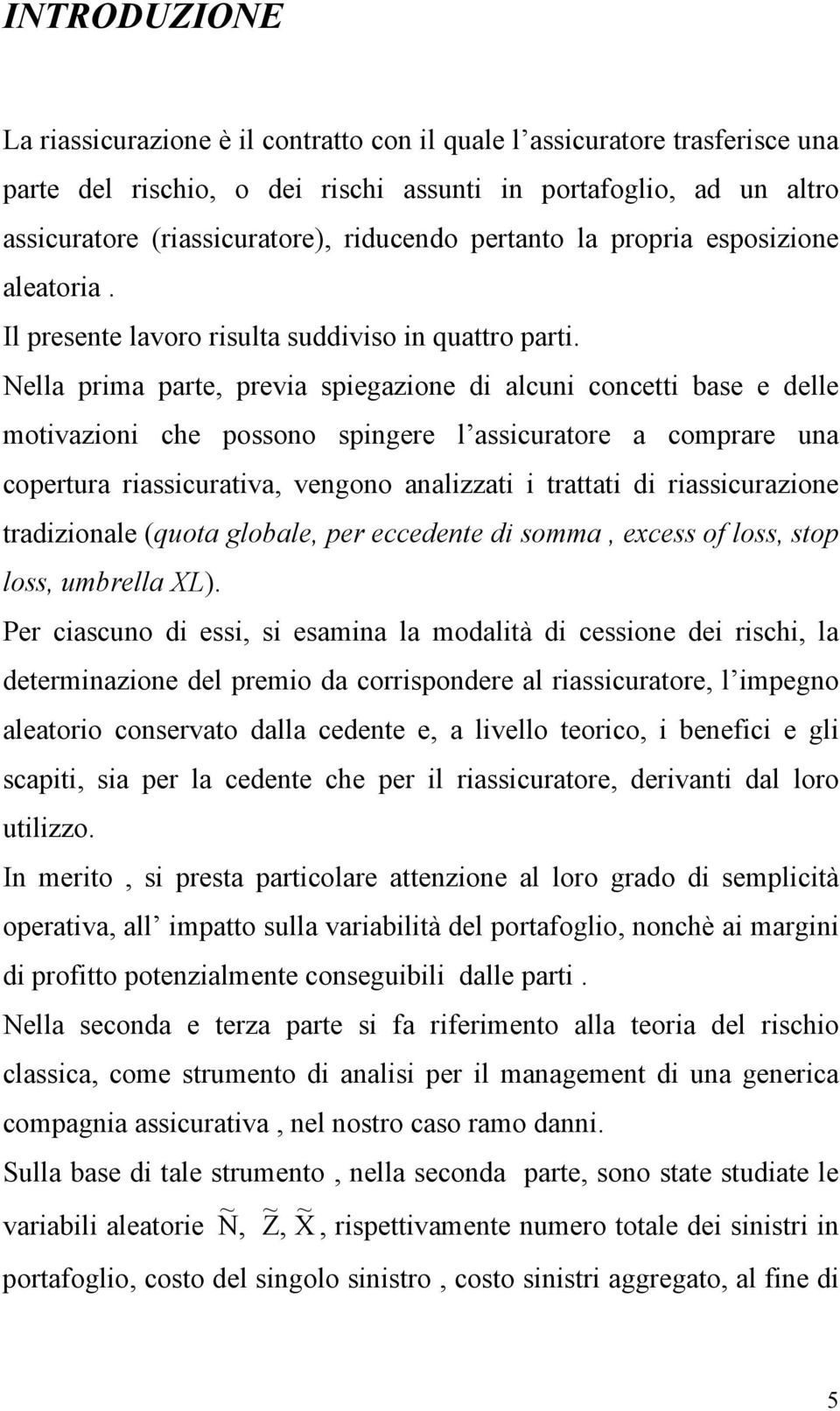 Nella prma parte, preva spegazone d alcun concett base e delle motvazon che possono spngere l asscuratore a comprare una copertura rasscuratva, vengono analzzat trattat d rasscurazone tradzonale