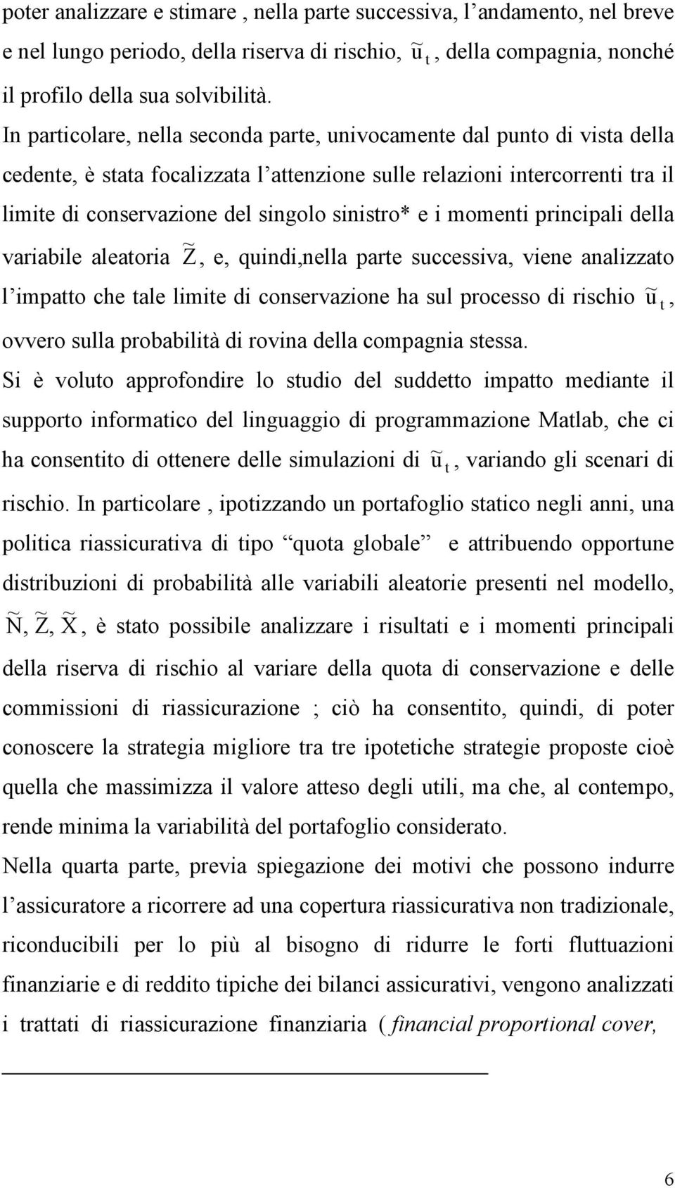 sngolo snstro* e moment prncpal della varable aleatora Z ~, e, qund,nella parte successva, vene analzzato l mpatto che tale lmte d conservazone ha sul processo d rscho u~ t, ovvero sulla probabltà d