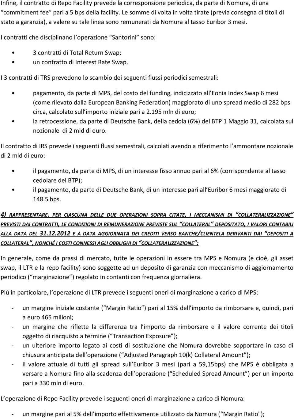I contratti che disciplinano l operazione Santorini sono: 3 contratti di Total Return Swap; un contratto di Interest Rate Swap.