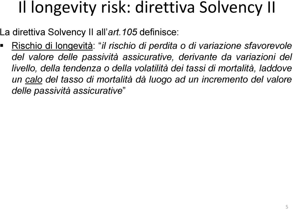 delle passività assicurative, derivante da variazioni del livello, della tendenza o della volatilità