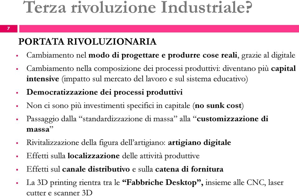 intensive (impatto sul mercato del lavoro e sul sistema educativo) Democratizzazione dei processi produttivi Non ci sono più investimenti specifici in capitale (no sunk cost)