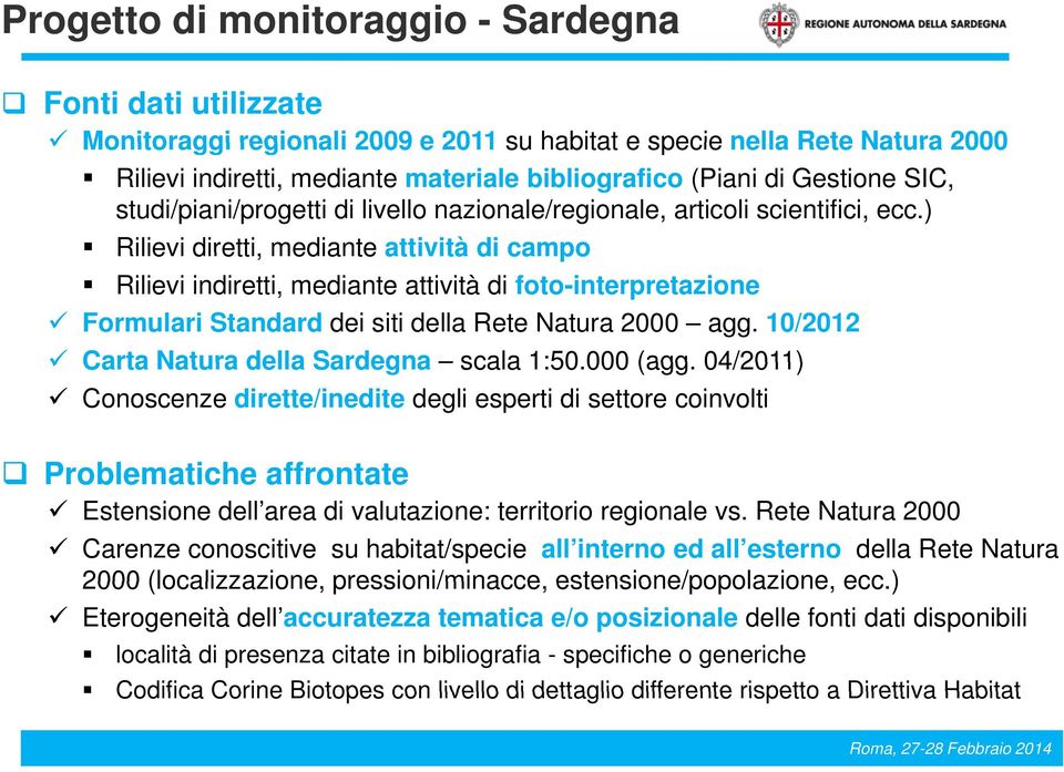 ) Rilievi diretti, mediante attività di campo Rilievi indiretti, mediante attività di foto-interpretazione Formulari Standard dei siti della Rete Natura 2000 agg.