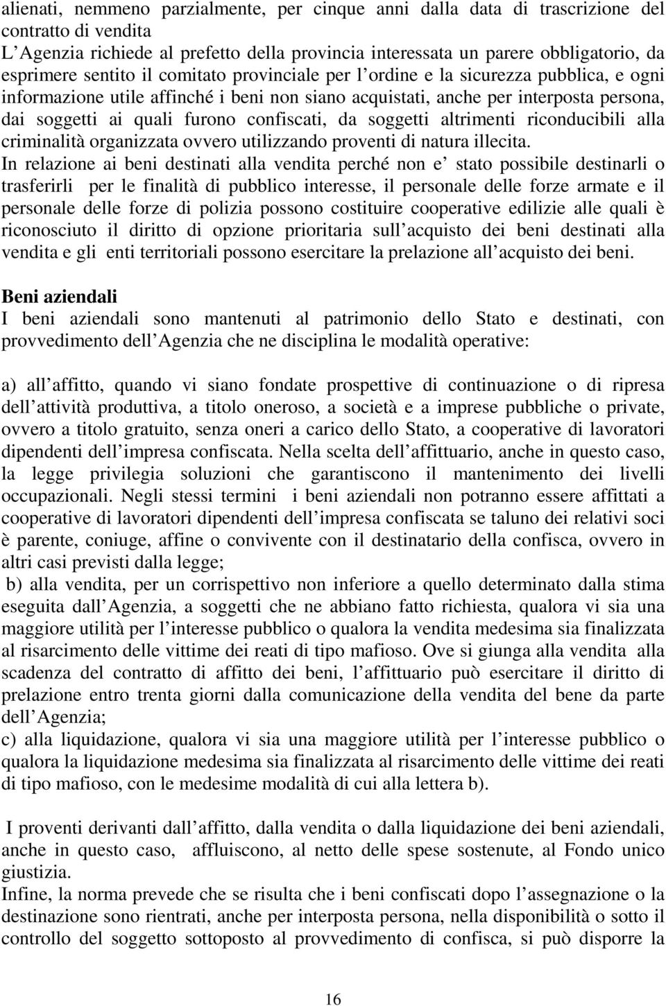 confiscati, da soggetti altrimenti riconducibili alla criminalità organizzata ovvero utilizzando proventi di natura illecita.