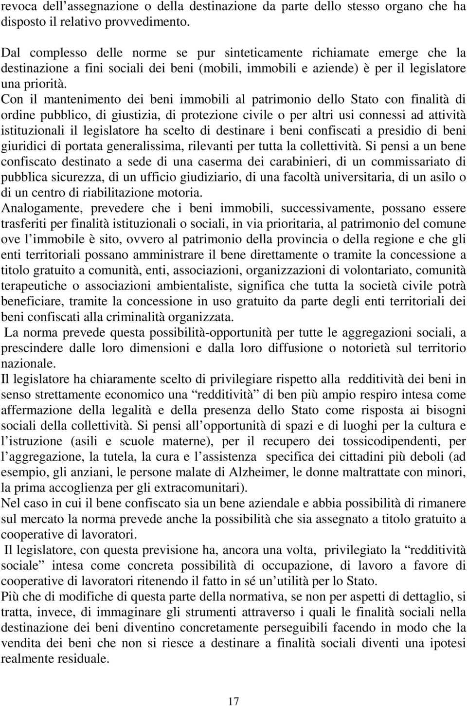 Con il mantenimento dei beni immobili al patrimonio dello Stato con finalità di ordine pubblico, di giustizia, di protezione civile o per altri usi connessi ad attività istituzionali il legislatore