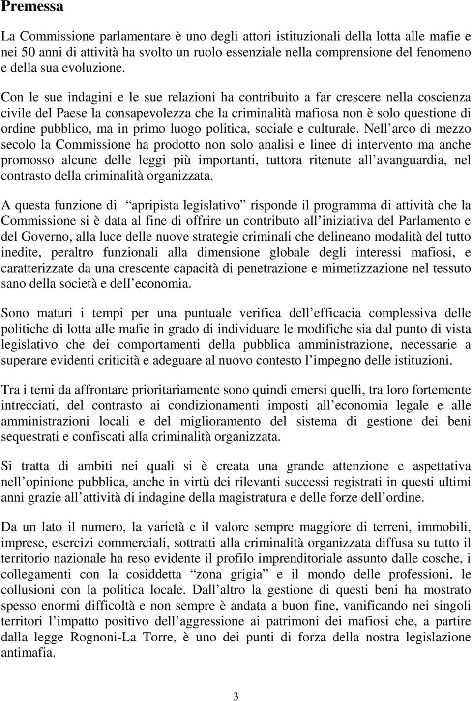 Con le sue indagini e le sue relazioni ha contribuito a far crescere nella coscienza civile del Paese la consapevolezza che la criminalità mafiosa non è solo questione di ordine pubblico, ma in primo