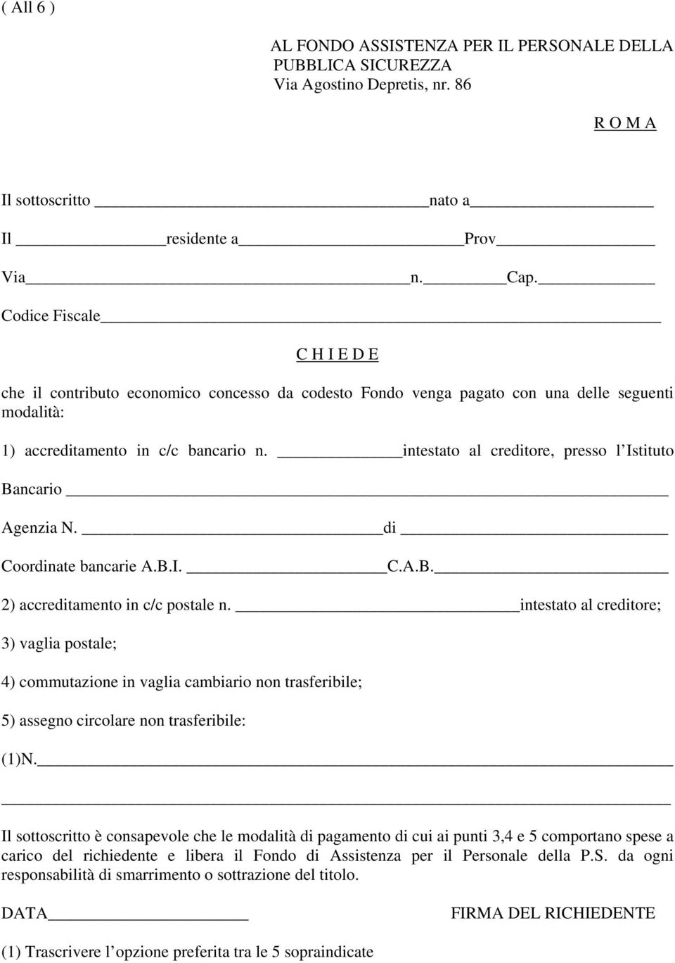 intestato al creditore, presso l Istituto Bancario Agenzia N. di Coordinate bancarie A.B.I. C.A.B. 2) accreditamento in c/c postale n.