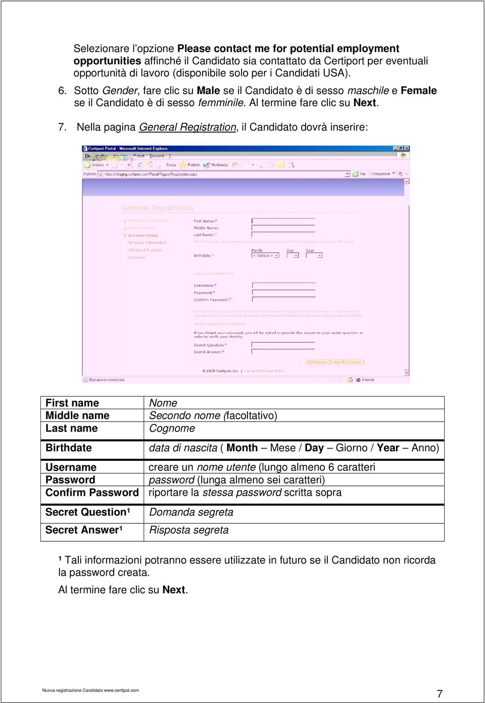 Nella pagina General Registration, il Candidato dovrà inserire: First name Middle name Last name Birthdate Username Password Confirm Password Secret Question¹ Secret Answer¹ Nome Secondo nome