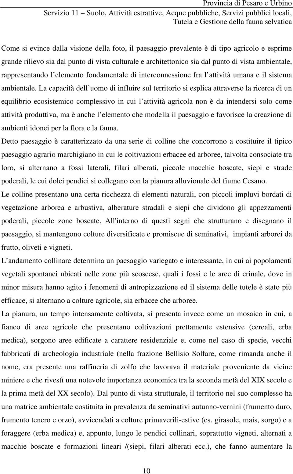 La capacità dell uomo di influire sul territorio si esplica attraverso la ricerca di un equilibrio ecosistemico complessivo in cui l attività agricola non è da intendersi solo come attività