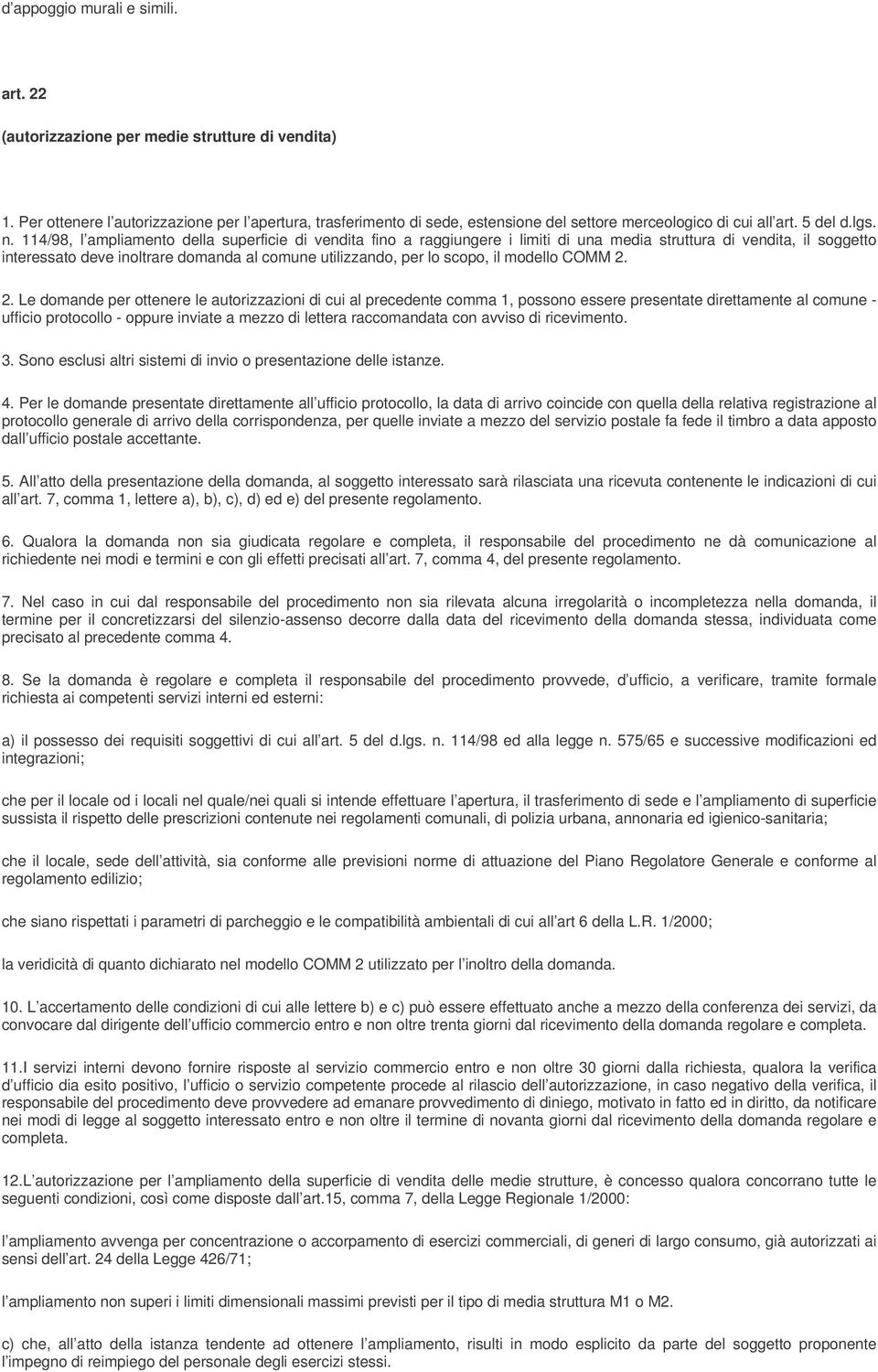 114/98, l ampliamento della superficie di vendita fino a raggiungere i limiti di una media struttura di vendita, il soggetto interessato deve inoltrare domanda al comune utilizzando, per lo scopo, il