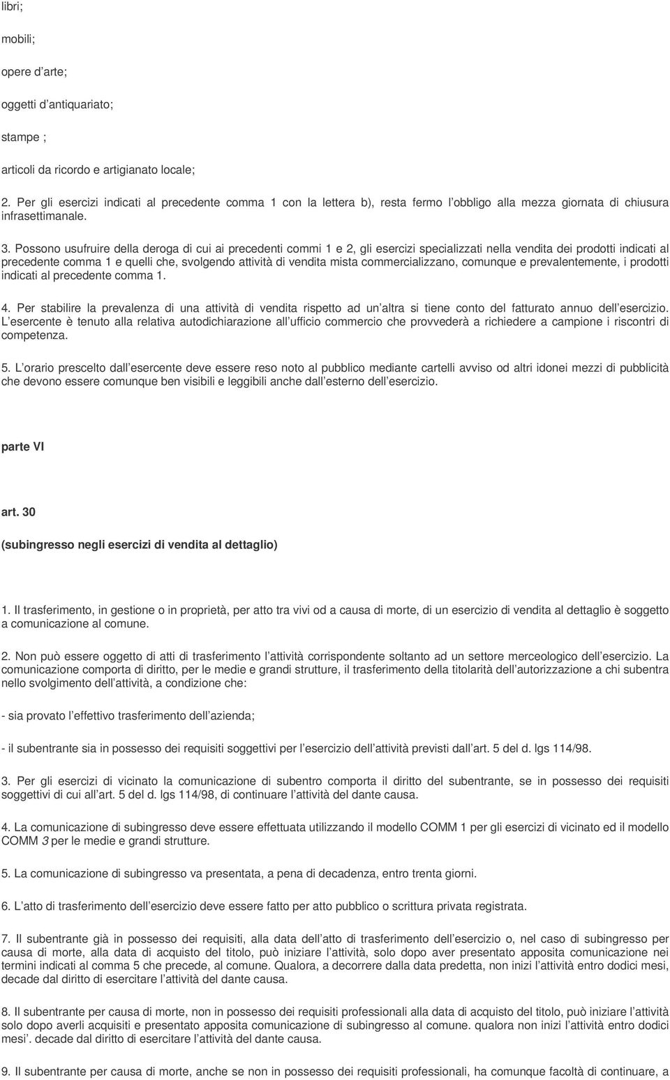 Possono usufruire della deroga di cui ai precedenti commi 1 e 2, gli esercizi specializzati nella vendita dei prodotti indicati al precedente comma 1 e quelli che, svolgendo attività di vendita mista