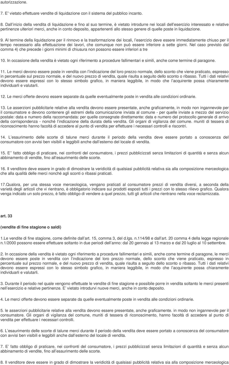 appartenenti allo stesso genere di quelle poste in liquidazione. 9.