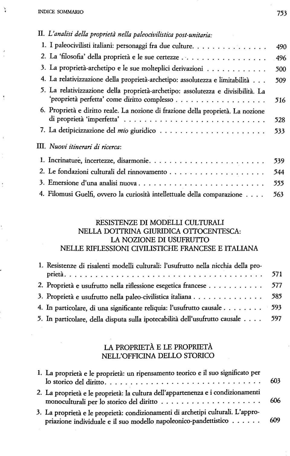 La relativizzazione della proprietä-archetipo: assolutezza e divisibilitä. La 'proprietä perfetta' come diritto complesso 516 6. Proprietä e diritto reale. La nozione di frazione della proprietä.