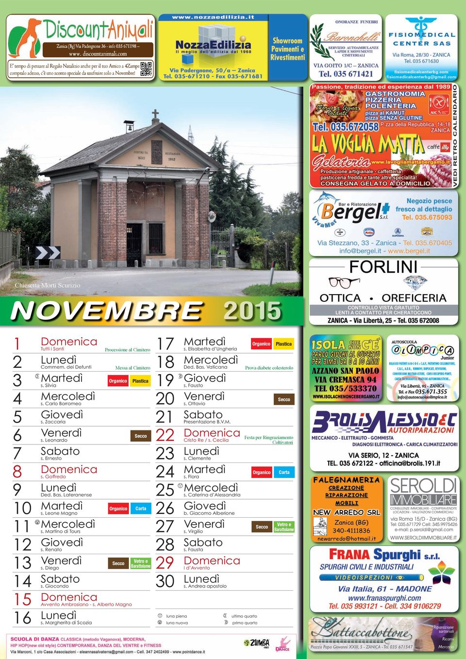 Scurizio NOVEMBRE 0 Tutti i Santi Commem. dei Defunti s. Silvia s. Carlo Borromeo s. Zaccaria s. Leonardo s. Ernesto s. Goffredo Ded. Bas. Lateranense s. Leone Magno s. Martino di Tours s. Renato s.