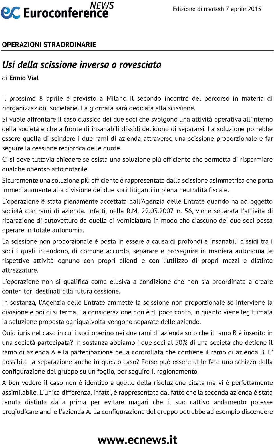 Si vuole affrontare il caso classico dei due soci che svolgono una attività operativa all'interno della società e che a fronte di insanabili dissidi decidono di separarsi.