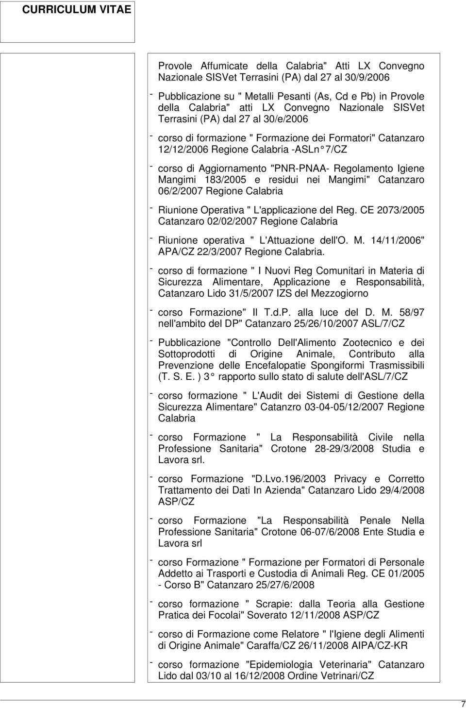 Igiene Mangimi 183/2005 e residui nei Mangimi" Catanzaro 06/2/2007 Regione Calabria - Riunione Operativa " L'applicazione del Reg.