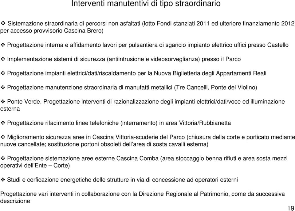 Parco Progettazione impianti elettrici/dati/riscaldamento per la Nuova Biglietteria degli Appartamenti Reali Progettazione manutenzione straordinaria di manufatti metallici (Tre Cancelli, Ponte del