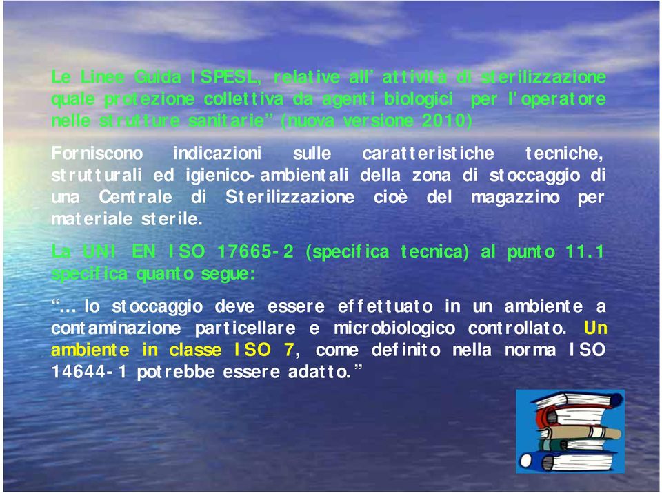 Sterilizzazione cioè del magazzino per materiale sterile. La UNI EN ISO 17665-2 (specifica tecnica) al punto 11.